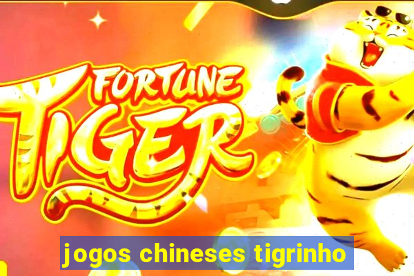 jogos chineses tigrinho