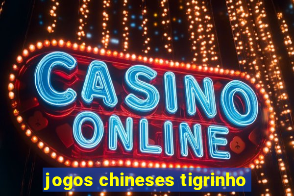 jogos chineses tigrinho