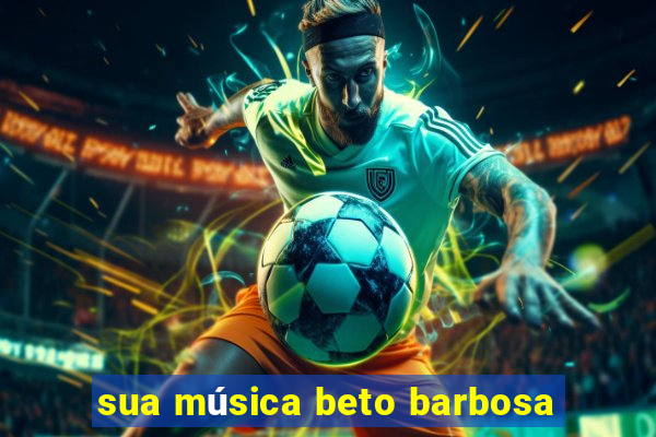 sua música beto barbosa