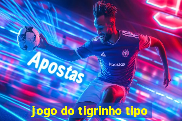 jogo do tigrinho tipo