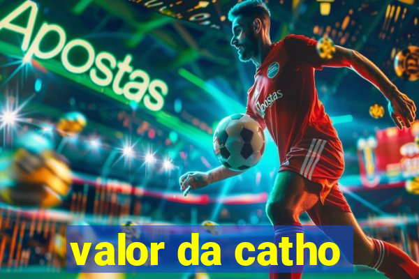 valor da catho