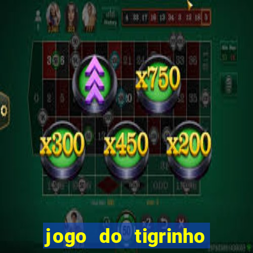 jogo do tigrinho é verdade