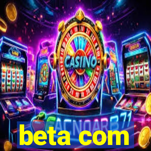 beta com