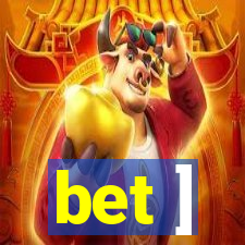 bet ]