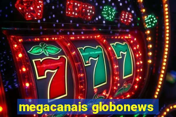 megacanais globonews