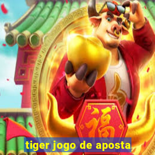 tiger jogo de aposta