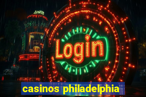 casinos philadelphia