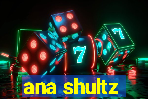 ana shultz