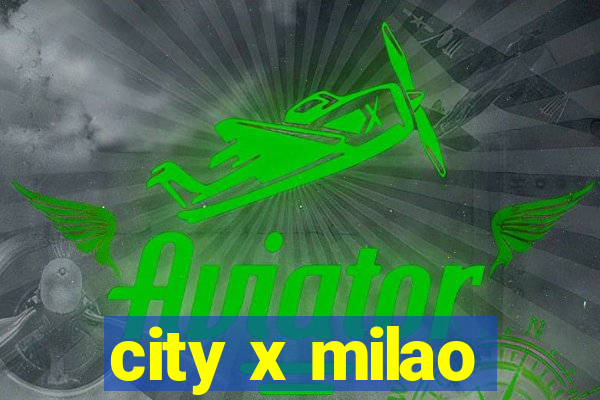 city x milao