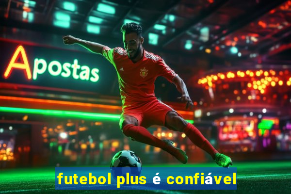 futebol plus é confiável