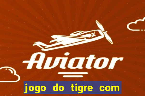 jogo do tigre com bonus gratis