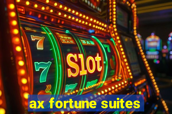 ax fortune suites