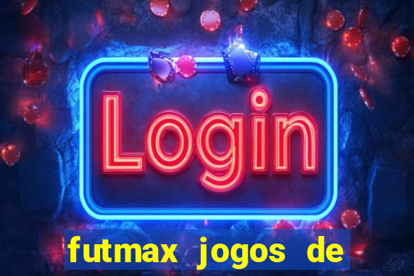 futmax jogos de hoje ao vivo