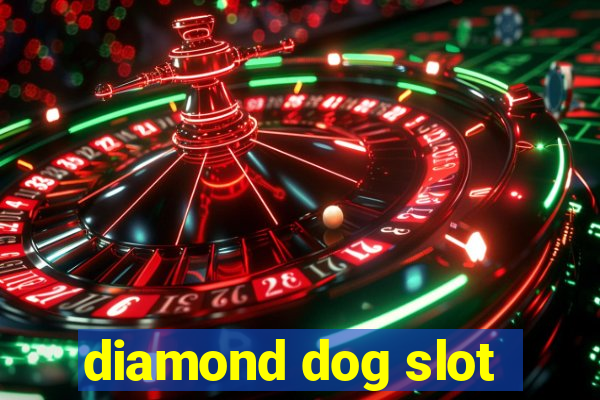 diamond dog slot