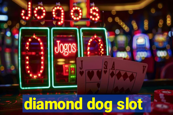 diamond dog slot