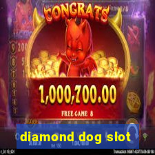 diamond dog slot