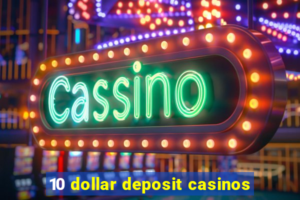 10 dollar deposit casinos