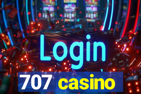 707 casino