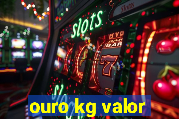 ouro kg valor