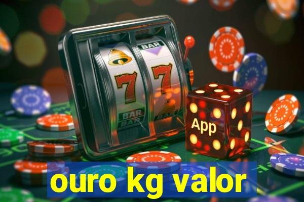 ouro kg valor