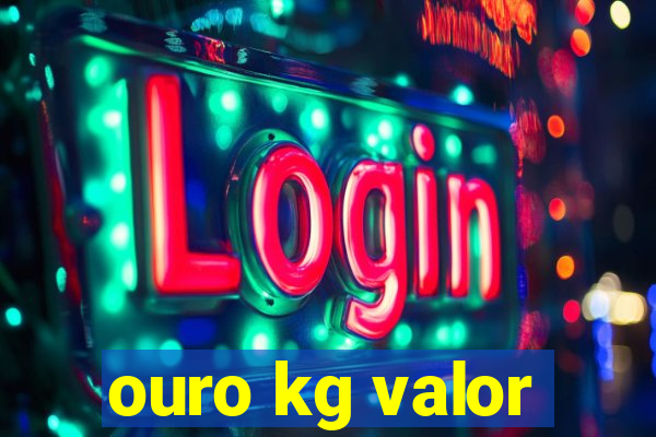 ouro kg valor