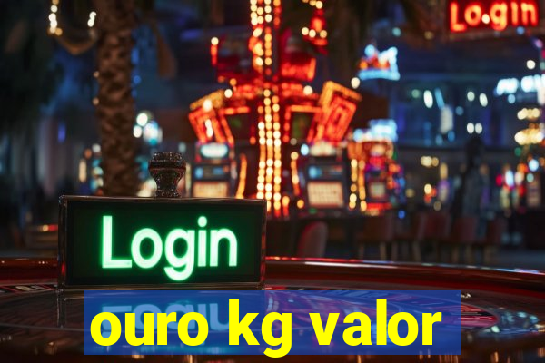 ouro kg valor