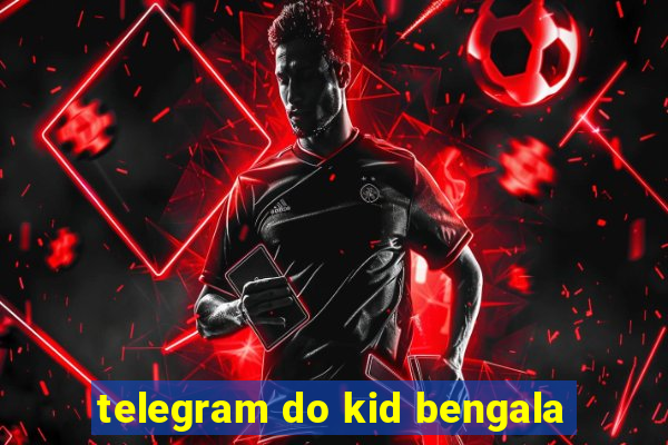 telegram do kid bengala