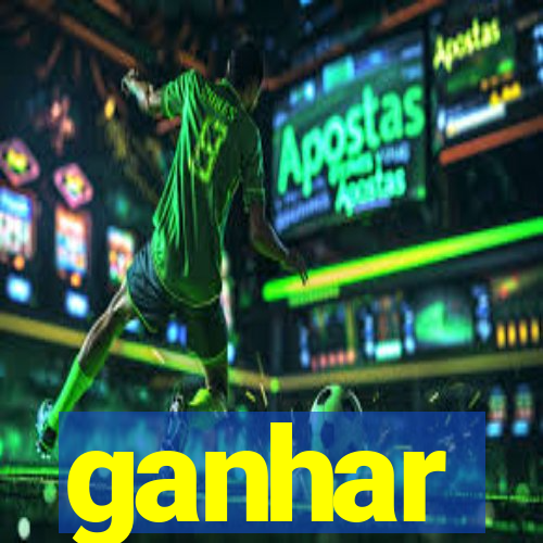 ganhar