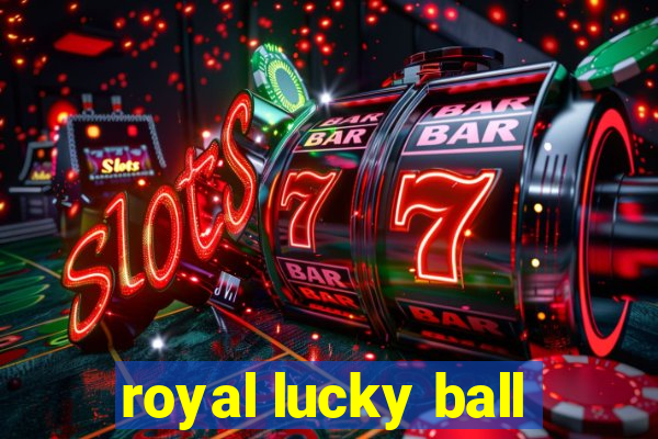 royal lucky ball