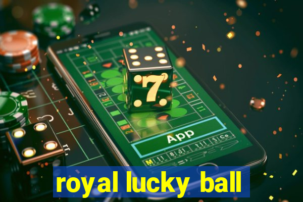 royal lucky ball