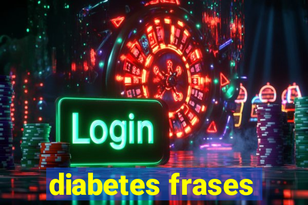 diabetes frases