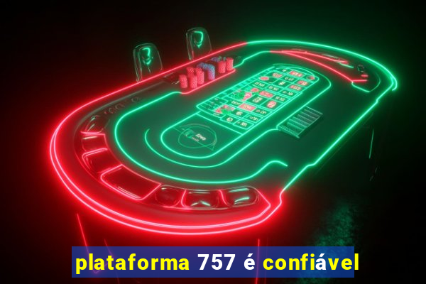 plataforma 757 é confiável