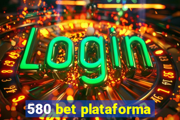 580 bet plataforma