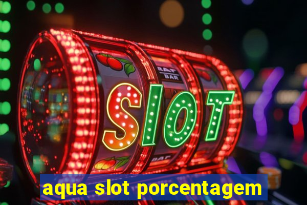 aqua slot porcentagem