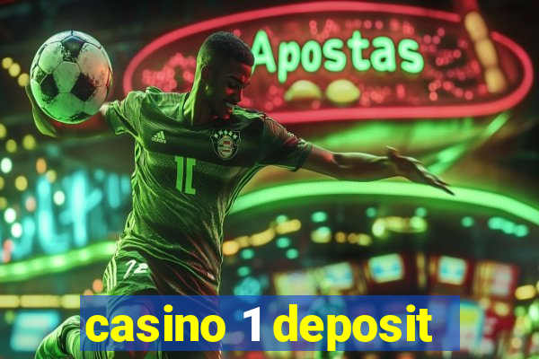 casino 1 deposit