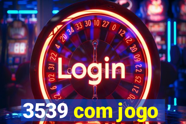 3539 com jogo