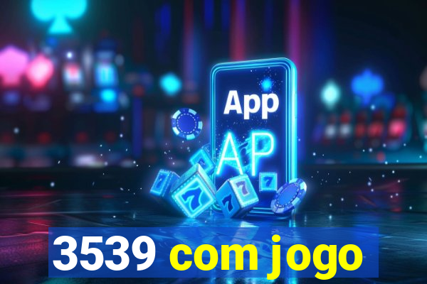 3539 com jogo