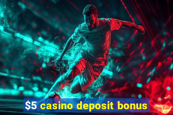 $5 casino deposit bonus