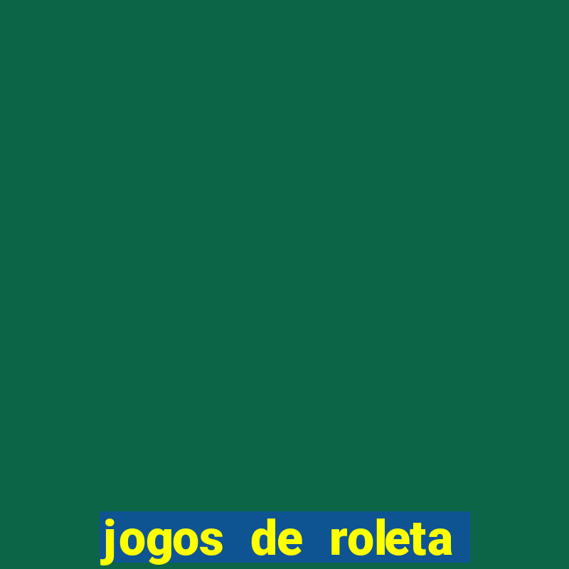 jogos de roleta online gratis