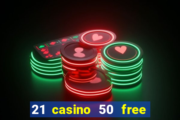 21 casino 50 free spins book of dead