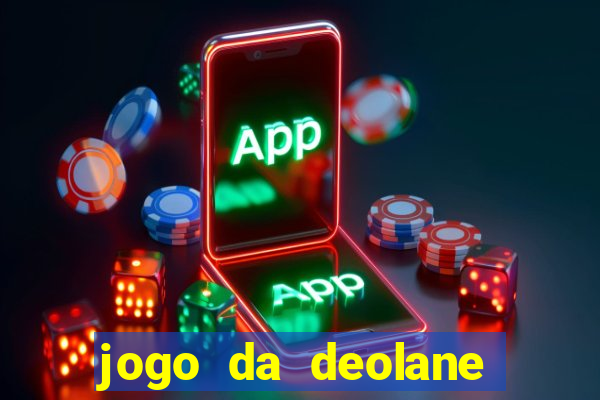 jogo da deolane que ganha dinheiro