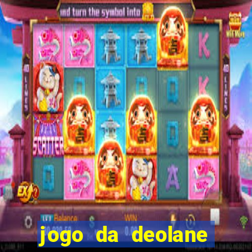 jogo da deolane que ganha dinheiro