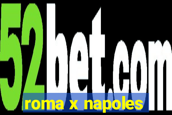 roma x napoles