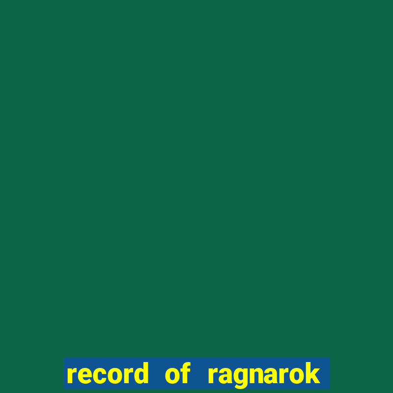 record of ragnarok 3 temporada onde assistir