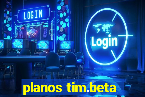 planos tim.beta