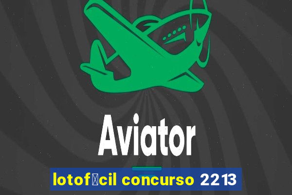 lotof谩cil concurso 2213