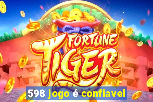 598 jogo é confiavel