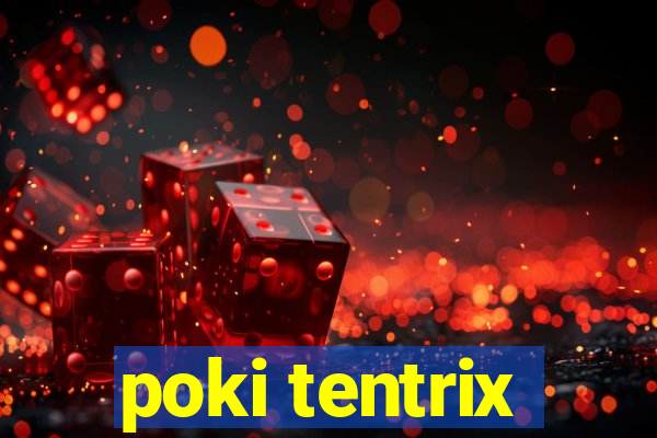 poki tentrix