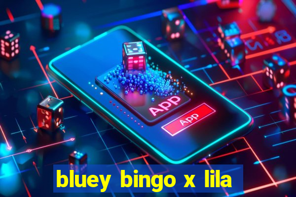 bluey bingo x lila