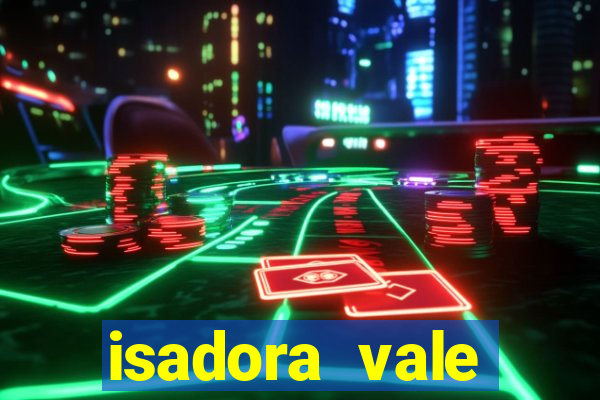 isadora vale reclame aqui